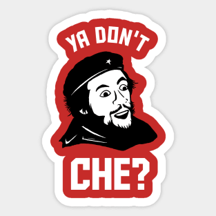 Ya Don't Che Sticker